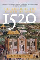 1520 The Field of the Cloth of Gold by Amy Licence-Hardcover