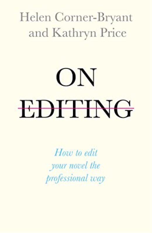 On Editing How To Edit Your Novel The Professional Way By Corner-Bryant Helen - Price Kathryn - Paperback