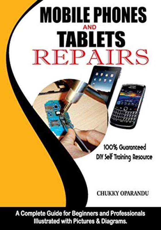 

Mobile Phones and Tablets Repairs: A Complete Guide for Beginners and Professionals,Paperback by Oparandu, Chukky