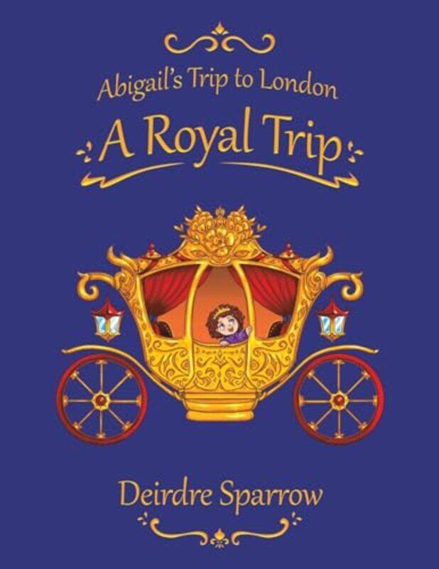 

Abigails Trip to London A Royal Trip by Deirdre Sparrow-Paperback