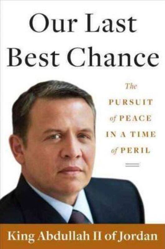 

Our Last Best Chance: The Pursuit of Peace in a Time of Peril.Hardcover,By :King Abdullah II of Jordan
