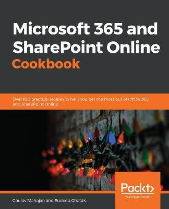 

Microsoft 365 and SharePoint Online Cookbook: Over 100 actionable recipes to help you perform everyd.paperback,By :Mahajan, Gaurav - Ghatak, Sudeep