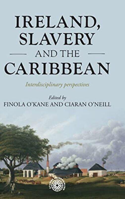 

Ireland Slavery And The Caribbean by Finola O'KaneCiaran O'Neill-Hardcover