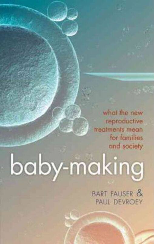 

Baby-Making: What the new reproductive treatments mean for families and society.Hardcover,By :Bart Fauser