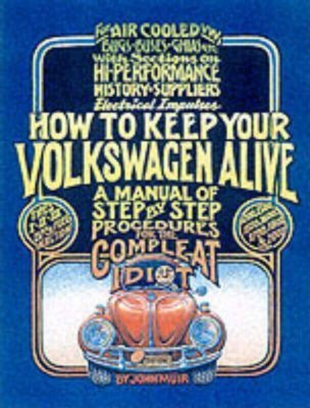

How to Keep Your Volkswagen Alive: A Manual of Step-by-Step Procedures for the Compleat Idiot.paperback,By :Muir, John