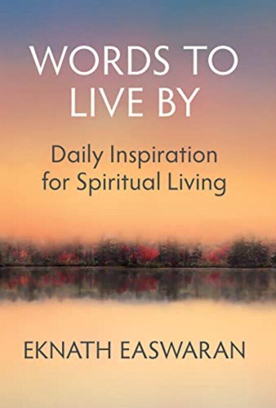 

Words To Live By Daily Inspiration For Spiritual Living By Easwaran, Eknath - Easwaran, Eknath -Paperback