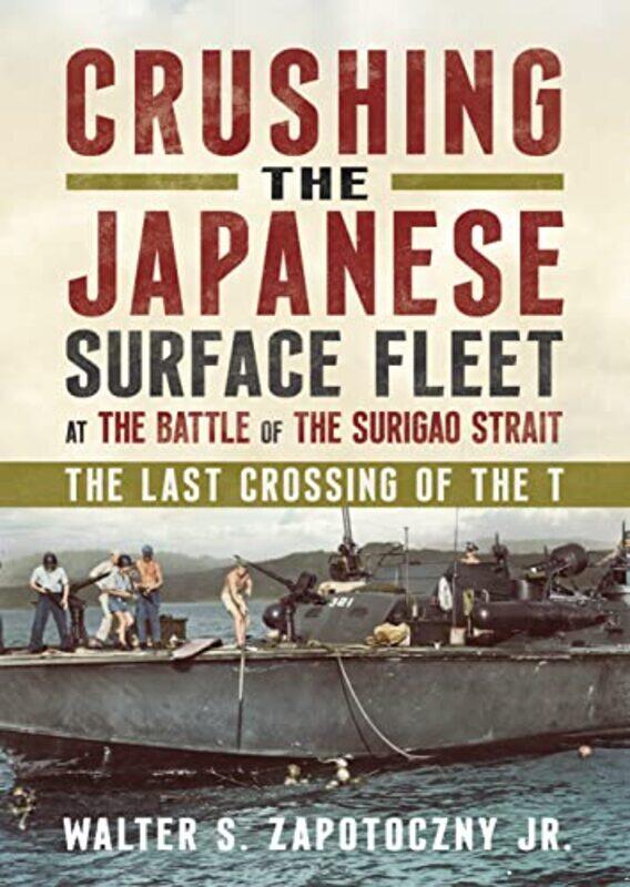 

Crushing the Japanese Surface Fleet at the Battle of the Surigao Strait by Walter S Zapotoczny Jr-Hardcover