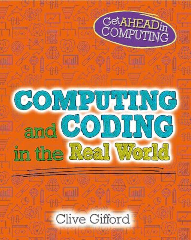 

Get Ahead in Computing Computing and Coding in the Real World by Clive Gifford-Paperback