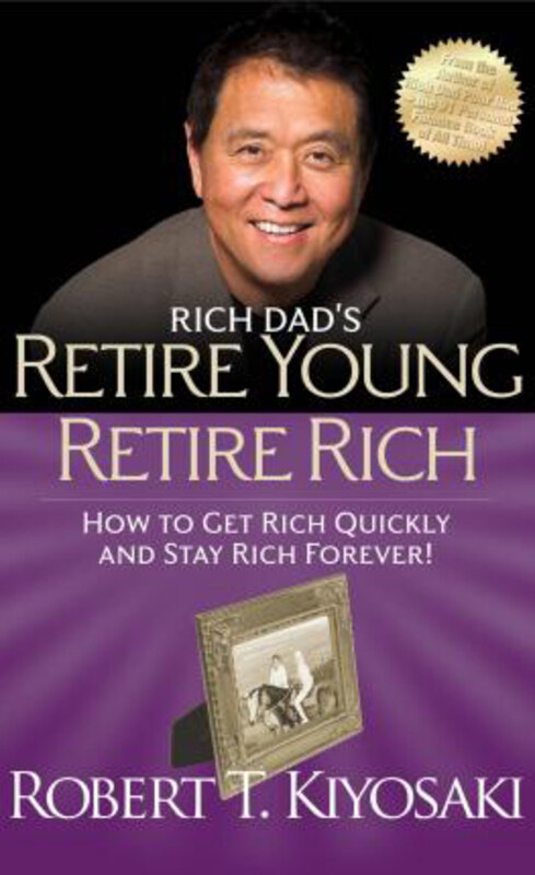 

Rich Dad's Retire Young Retire Rich: How to Get Rich Quickly and Stay Rich Forever!, Paperback Book, By: Robert T. Kiyosaki