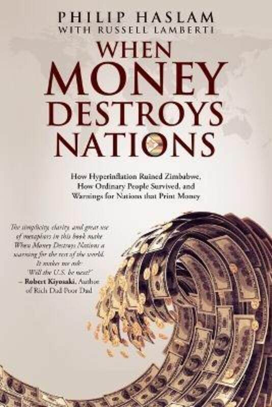 

When Money Destroys Nations: How Hyperinflation Ruined Zimbabwe, How Ordinary People Survived, and W.paperback,By :Haslam, Philip - Lamberti, Russell