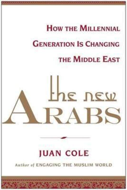 

The New Arabs: How the Millennial Generation is Changing the Middle East.Hardcover,By :Juan Cole