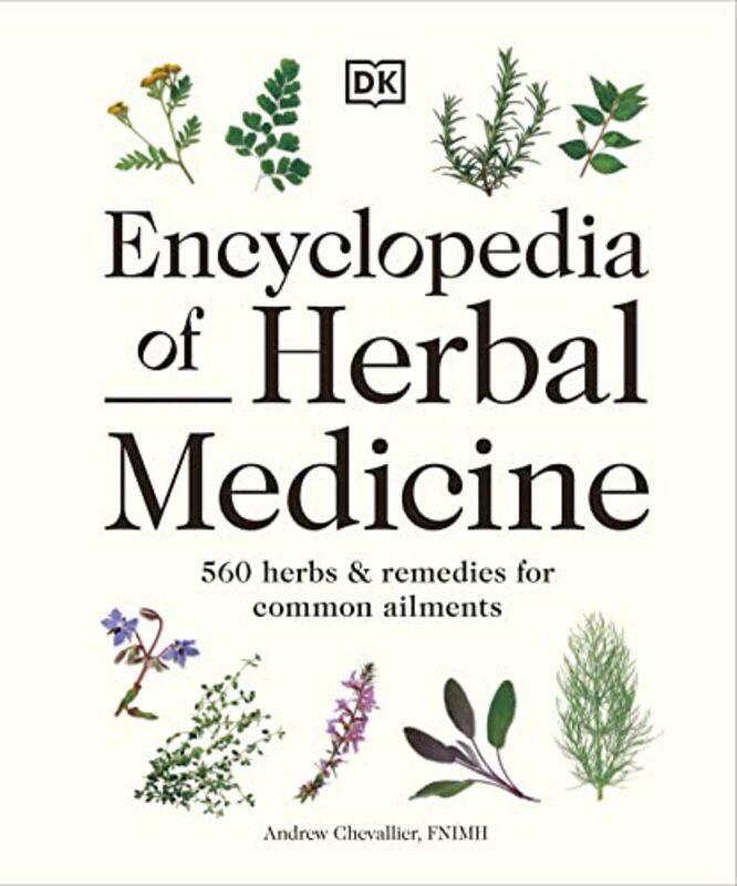 Encyclopedia Of Herbal Medicine New Edition 560 Herbs And Remedies For Common Ailments By Chevallier, Andrew Hardcover