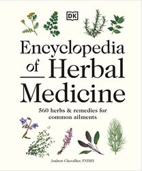 Encyclopedia Of Herbal Medicine New Edition 560 Herbs And Remedies For Common Ailments By Chevallier, Andrew Hardcover