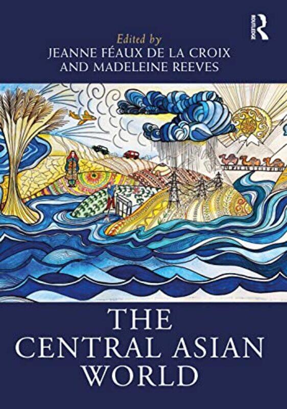 

The Central Asian World by Jeanne University of Bern Feaux de la CroixMadeleine University of Oxford, UK Reeves-Hardcover