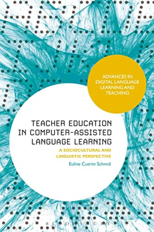 Teacher Education In Computerassisted Language Learning by Euline Cutrim Schmid-Paperback