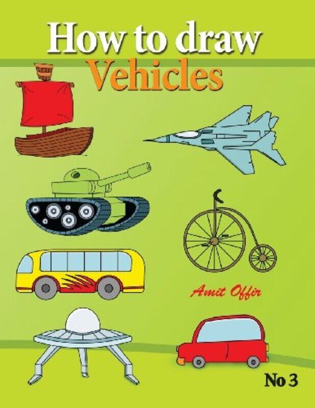 

How to Draw Vehicles: Drawing Books for Anyone That Wants to Know How to Draw Cars, Airplane, Tanks, , Paperback by Offir, Amit