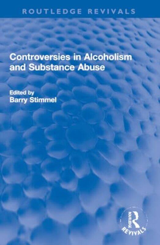 

Controversies in Alcoholism and Substance Abuse by Barry Stimmel-Paperback