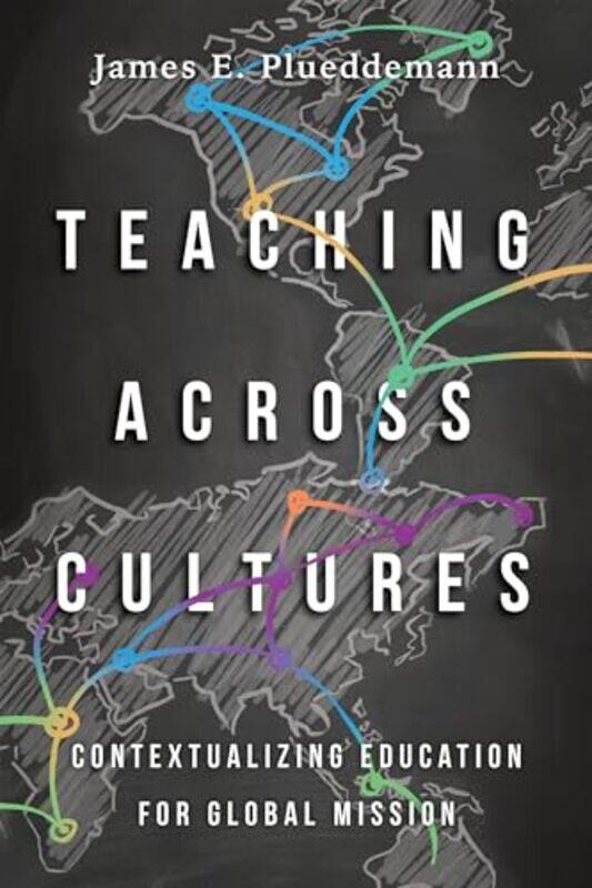 

Teaching Across Cultures Contextualizing Education for Global Mission by James E PlueddemannDuane Elmer-Paperback