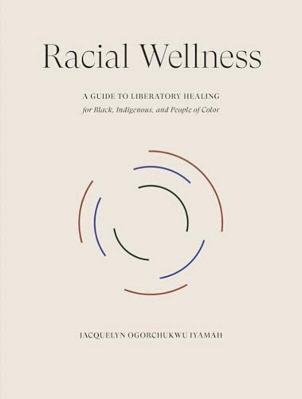 

Racial Wellness by Jacquelyn Ogorchukwu Iyamah-Hardcover