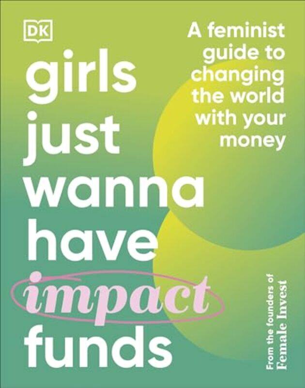 

Girls Just Wanna Have Impact Funds A Feminist Guide To Changing The World With Your Money by Falkenberg, Camilla - Bitz, Emma Due - Hartvigsen, Anna-S