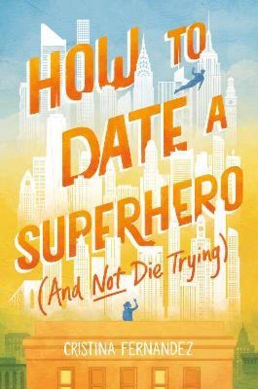 

How to Date a Superhero (And Not Die Trying),Hardcover,ByCristina Fernandez