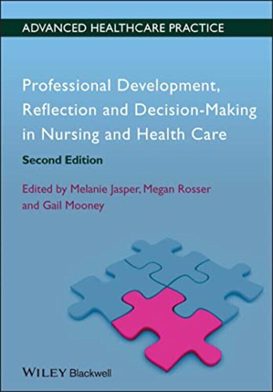 

Professional Development Reflection And Decisionmaking In Nursing And Healthcare by Melanie (Department of Health & Social Welfare St) JasperMegan Ros