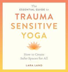 The Essential Guide to Trauma Sensitive Yoga by Lara LandMichelle Cassandra Johnson-Paperback