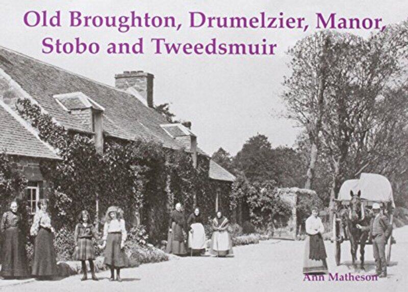 

Old Broughton Drumelzier Manor Stobo and Tweedsmuir by Ann Matheson-Paperback