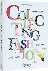 Collecting Fashion Nostalgia Passion Obsession by Carl, Alexandra ; Flaccavento, Angelo ; Tsivrikos, Dimitrios-Hardcover