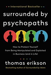 Surrounded By Psychopaths How To Protect Yourself From Being Manipulated And Exploited In Business By Erikson Thomas Paperback