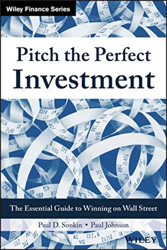 

Pitch The Perfect Investment The Essential Guide To Winning On Wall Street By Sonkin, Paul D. - Johnson, Paul -Hardcover