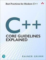 C++ Core Guidelines Explained: Best Practices for Modern C++,Paperback, By:Grimm, Rainer