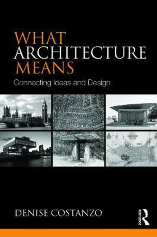 

What Architecture Means: Connecting Ideas and Design.paperback,By :Denise Costanzo