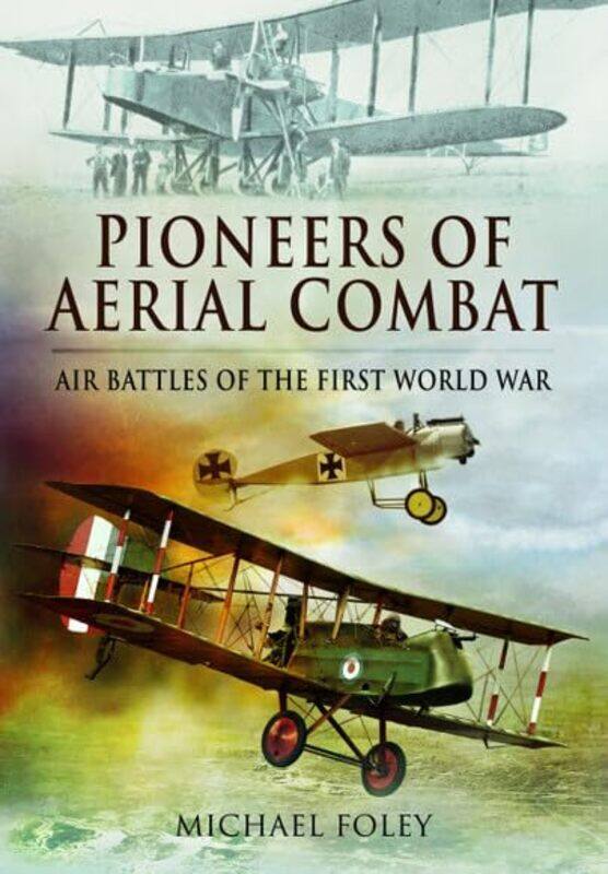 

Pioneers of Aerial Combat by Michael Foley-Paperback