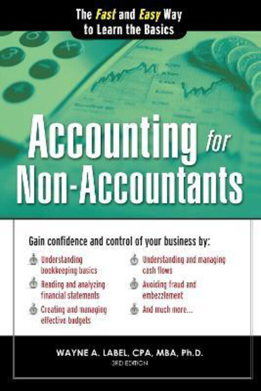 

Accounting for Non-Accountants: The Fast and Easy Way to Learn the Basics, Paperback Book, By: Wayne Label