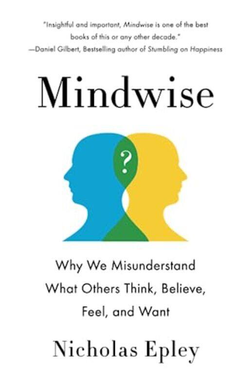 

Mindwise: Why We Misunderstand What Others Think, Believe, Feel, and Want,Paperback by Epley, Nicholas