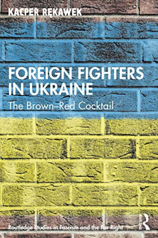 

Foreign Fighters in Ukraine by Kacper University of Oslo, Norway Rekawek-Paperback