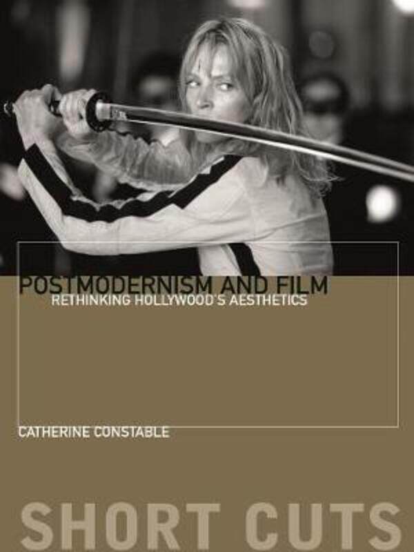 

Postmodernism and Film: Rethinking Hollywood's Aesthestics.paperback,By :Constable, Catherine