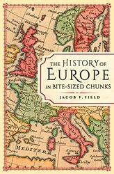 The History Of Europe In Bitesized Chunks by Field, Jacob F. -Paperback