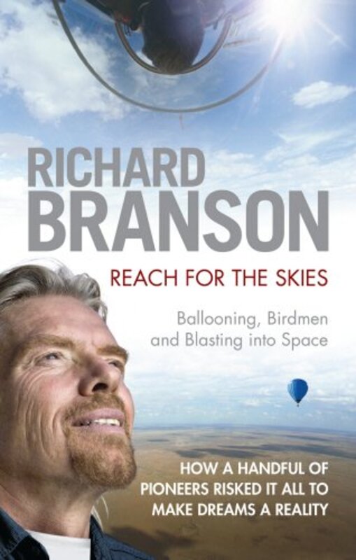 Reach for the Skies: Ballooning, Birdmen and Blasting into Space, Paperback Book, By: Richard Branson