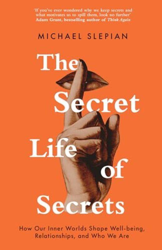 

The Secret Life Of Secrets: How Our Inner Worlds Shape Well-Being, Relationships, And Who We Are By Slepian, Michael Paperback