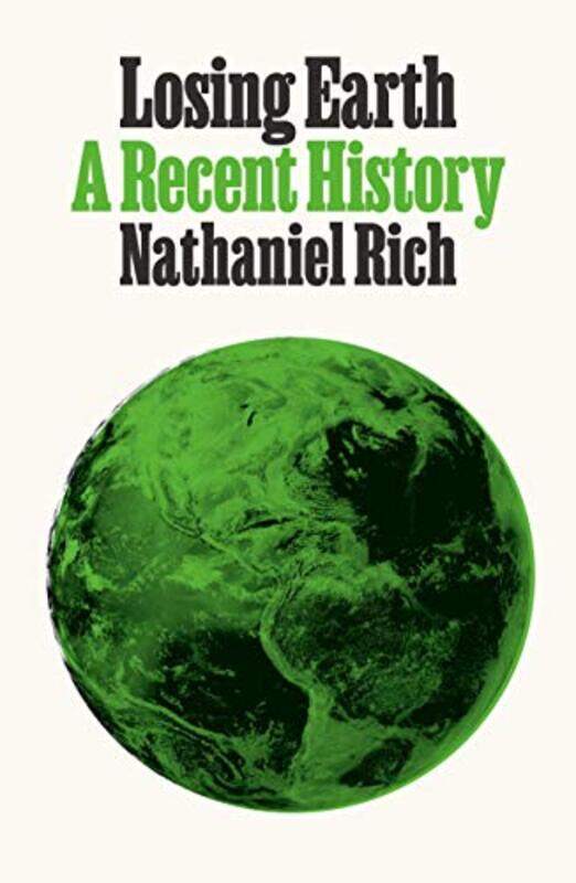 

Losing Earth: A Recent History By Rich, Nathaniel Hardcover