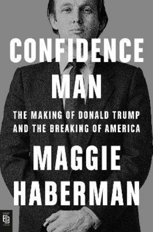 

Confidence Man: The Making of Donald Trump and the Breaking of America,Paperback,ByHaberman, Maggie