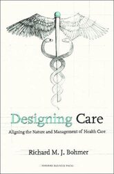 Designing Health Care: Using Operations Management to Improve Performance and Delivery , Hardcover by Bohmer, Richard M. J.