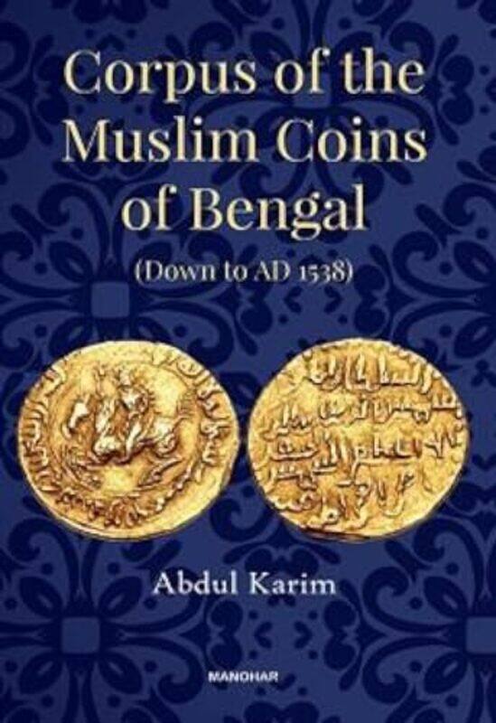 

Corpus of the Muslim Coins of Bengal by Abdul Karim-Hardcover