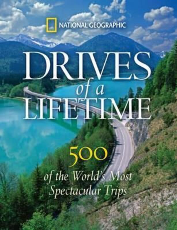 Drives of a Lifetime: 500 of the World's Most Spectacular Trips.Hardcover,By :National Geographic