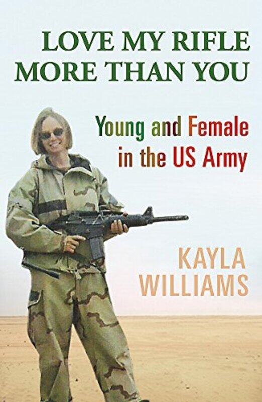 

Love My Rifle More Than You: Young, female and in the US Army, Paperback, By: Kayla Williams