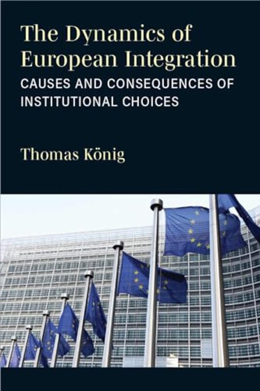 

The Dynamics of European Integration by Thomas Konig-Paperback