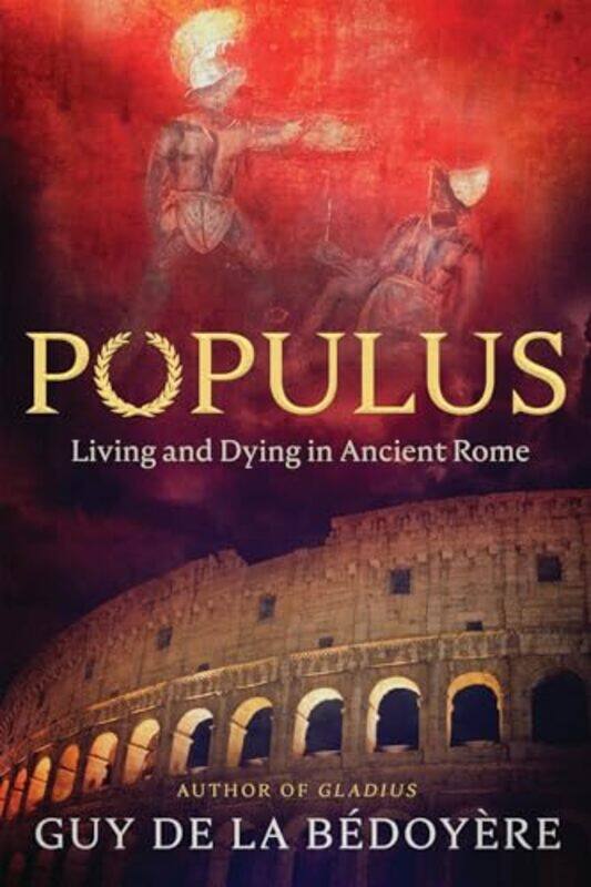 

Populus Living And Dying In Ancient Rome by De La B Doy Re, Guy..Hardcover