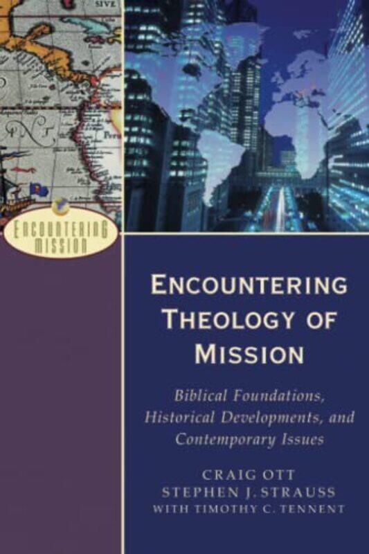 

Encountering Theology of Mission Biblical Foundations Historical Developments and Contemporary Issues by Craig OttStephen J StraussTimothy C TennentA